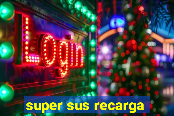 super sus recarga